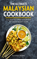 Ultimate Malaysian Cookbook: 111 Dishes From Malaysia To Cook Right Now