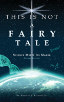 This Is Not a Fairy Tale: Science Meets Its Maker (Second Edition)