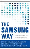 Samsung Way: Transformational Management Strategies from the World Leader in Innovation and Design: Transformational Management Strategies from the World Leader in Innovation and Design