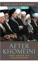 After Khomeini: Iran Under His Successors