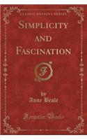 Simplicity and Fascination (Classic Reprint)