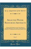 Selected Water Resources Abstracts, Vol. 7: A Semimonthly Publication of the Water Resources Scientific Information Center, Office of Water Resources Research, U. S. Department of the Interior; March 1, 1974 (Classic Reprint)