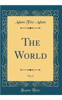 The World, Vol. 2 (Classic Reprint)