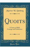 Quoits: A Game of Skill, Courage and Endurance (Classic Reprint)