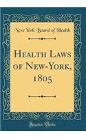 Health Laws of New-York, 1805 (Classic Reprint)