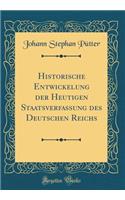 Historische Entwickelung der Heutigen Staatsverfassung des Deutschen Reichs (Classic Reprint)