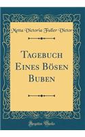 Tagebuch Eines Bösen Buben (Classic Reprint)