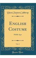 English Costume, Vol. 2: Middle Ages (Classic Reprint)