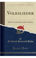 Volkslieder: Nebst Untermischten Andern Stucken (Classic Reprint)
