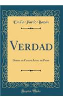Verdad: Drama en Cuatro Actos, en Prosa (Classic Reprint)