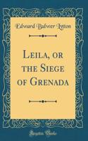 Leila, or the Siege of Grenada (Classic Reprint)