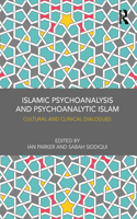 Islamic Psychoanalysis and Psychoanalytic Islam