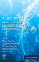 Pulsed Laser Induced Nanostructures in Liquids for Energy and Environmental Applications