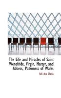 The Life and Miracles of Saint Wenefride, Virgin, Martyr, and Abbess, Patroness of Wales