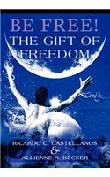 Be Free! The Gift of Freedom