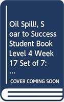 Soar to Success: Student Book 7-Pack Level 4 Week 17: Oil Spill!(Soar to Success)