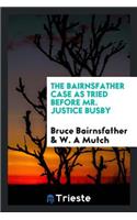 The Bairnsfather Case as Tried Before Mr. Justice Busby, Defence by Bruce Bairnsfather, Prosecution by W. A. Mutch