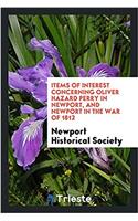 Items of interest concerning Oliver Hazard Perry in Newport, and Newport in the War of 1812