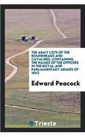 The Army Lists of the Roundheads and Cavaliers: Containing the Names of the Officers in the ...