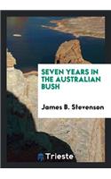 Seven Years in the Australian Bush