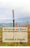 Of Lovers and Kings and Monstrous Things