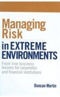 Managing Risk In Extreme Environments (Front-Line Business Lessons For Corporates And Financial Institutions)