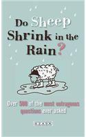 Do Sheep Shrink in the Rain?: 500 Most Outrageous Questions Ever Asked and Their Answers