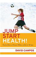 Jump Start Health!: Practical Ideas to Promote Wellness in Kids of All Ages