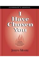 I Have Chosen You--Candidate's Journal: A Six Month Confirmation Program for Emerging Young Adults