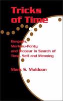 Tricks of Time: Bergson, Merleau-Ponty and Ricoeur in Search of Time Self and Meaning