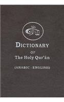 The Dictionary of the Holy Quran: Arabic Words - English Meanings: Arabic Words - English Meanings