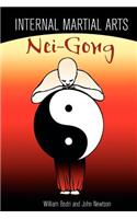 Internal Martial Arts Nei-Gong: Cultivating Your Inner Energy to Raise Your Martial Arts to the Next Level