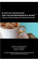 Cup of Cappuccino for the Entrepreneur's Spirit - American Indian Women Entrepreneurs' Edition