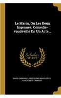 Le Marin, Ou Les Deux Ingenues, Comedie-Vaudeville En Un Acte...