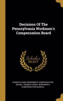 Decisions Of The Pennsylvania Workmen's Compensation Board