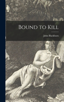 Bound to Kill