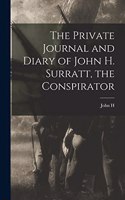 The Private Journal and Diary of John H. Surratt, the Conspirator