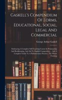 Gaskell's Compendium Of Forms, Educational, Social, Legal And Commercial: Embracing A Complete Self-teaching Course In Penmanship And Bookkeeping, And Aid To English Composition ... And A Complete Guide To A Parliamentary 