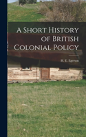 A Short History of British Colonial Policy