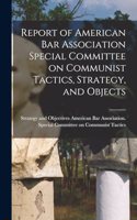 Report of American Bar Association Special Committee on Communist Tactics, Strategy, and Objects