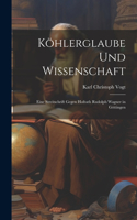 Köhlerglaube und Wissenschaft