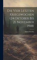 Die Vier Letzten Kriegswochen (24.Oktober bis 21. November 1918)