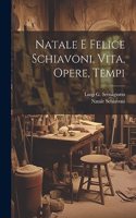 Natale E Felice Schiavoni, Vita, Opere, Tempi