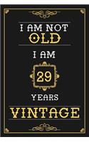 I Am Not Old I Am 29 Years Vintage: Lined Journal - Elegant and Funny 29 yr Old Gift, Fun And Practical Alternative to a Card - 29th Birthday Gifts For Men or Women