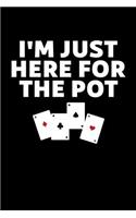 I'm Just Here For The Pot