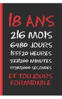 18 ANS Et Toujours Formidable: Cahier 6 "x 9". 120 pages. cadeau d'anniversaire original et amusant. journal, cahier de notes ou agenda. joyeux anniversaire.