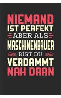 Niemand Ist Perfekt Aber ALS Maschinenbauer Bist Du Verdammt Nah Dran: Notizbuch A5 liniert 120 Seiten, Notizheft / Tagebuch / Reise Journal, perfektes Geschenk für Maschinenbauer