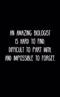 An Amazing Biologist is hard to find, difficult to part with, and impossible to forget.