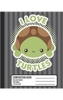 I Love Turtles Composition Book: COLLEGE RULED School Notebook. Cute Kawaii Baby Turtle Blank Lined Journal with Gray Stripes