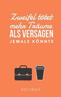 Zweifel Tötet Mehr Träume ALS Versagen Jemals Könnte Notizbuch: A5 Notizbuch kariert mit witzigem Spruch - Geschenk fürs Buero - Cooles Gadget für Arbeitskollegen - Tagebuch - Journal - Reisetagebuch -